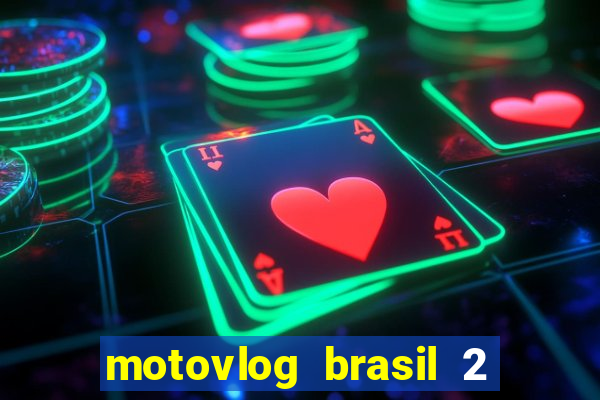 motovlog brasil 2 dinheiro infinito